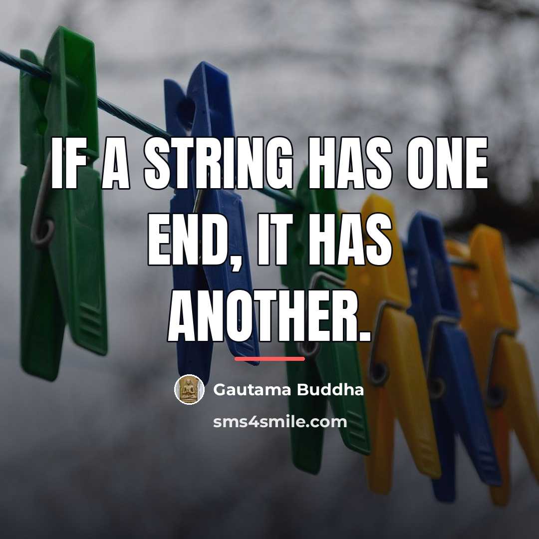 “If a string has one end, it has another.…” quote by Gautama Buddha