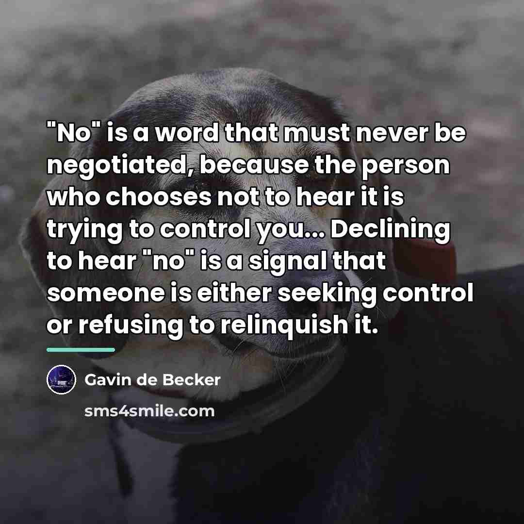 “"No" is a word that must never be negotiated, because…” quote by Gavin de Becker