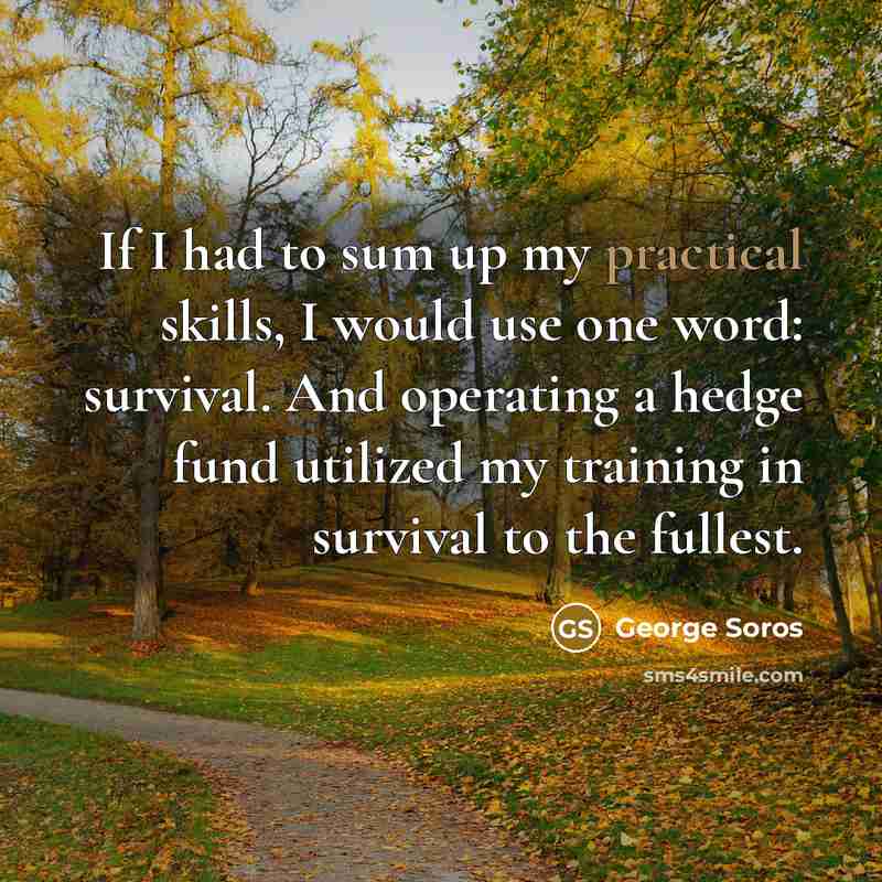 “If I had to sum up my practical skills, I…” quote by George Soros
