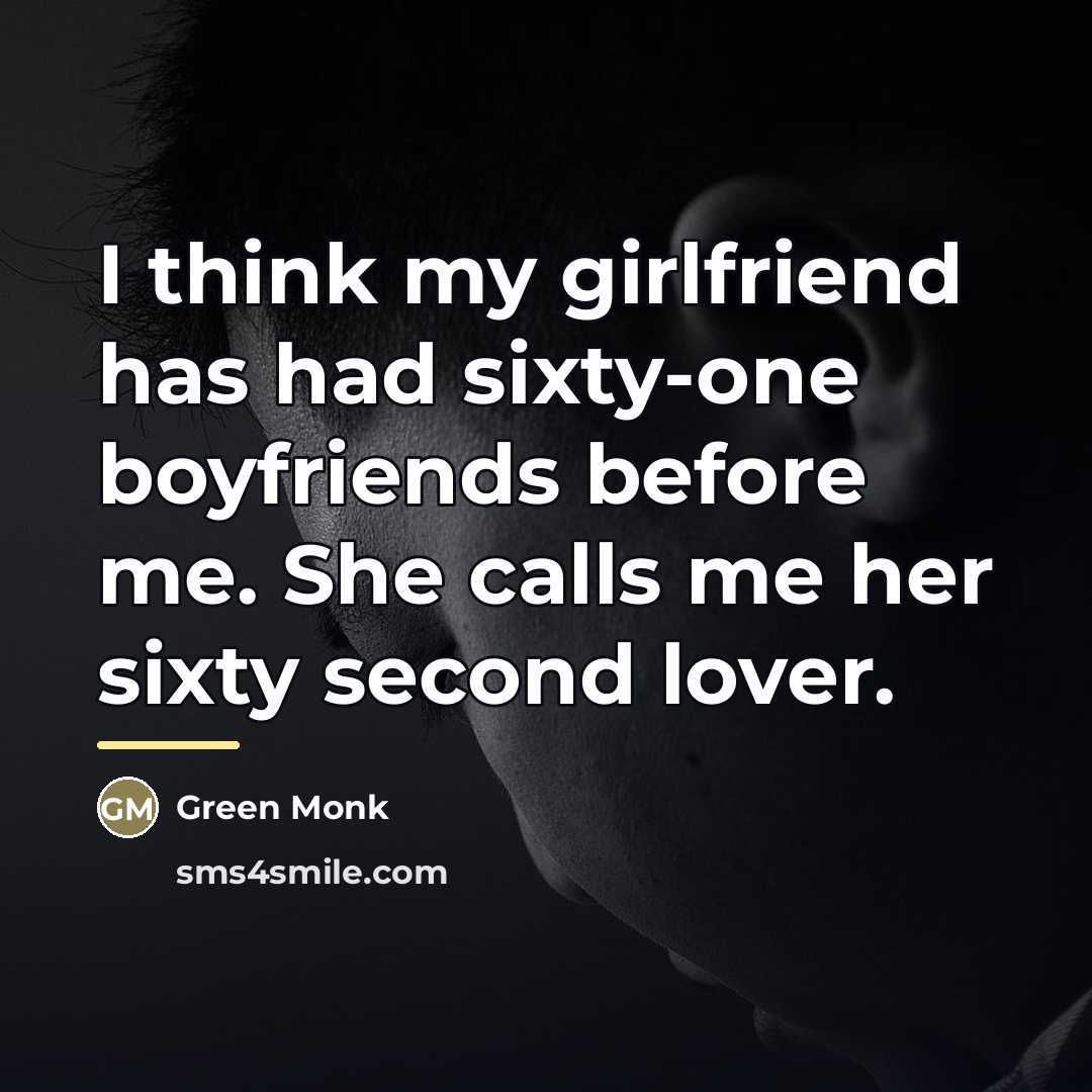 “I think my girlfriend has had sixty-one boyfriends before me.…” quote by Green Monk
