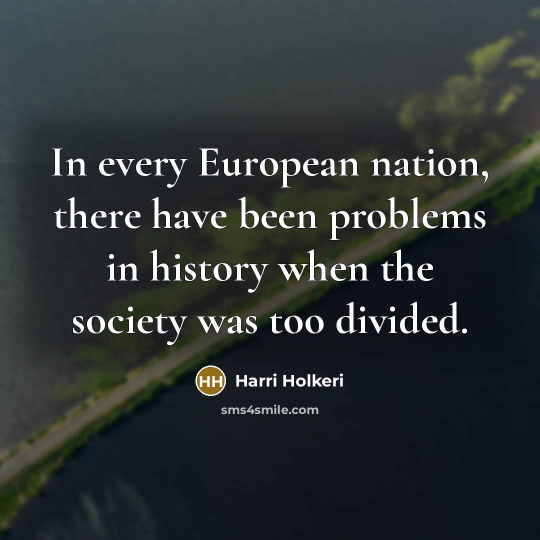 “In every European nation, there have been problems in history…” quote by Harri Holkeri
