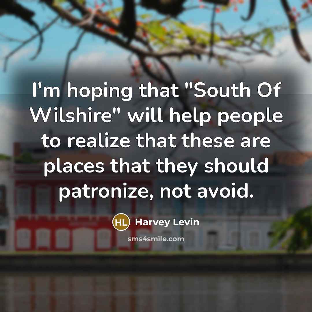 “I'm hoping that "South Of Wilshire" will help people to…” quote by Harvey Levin