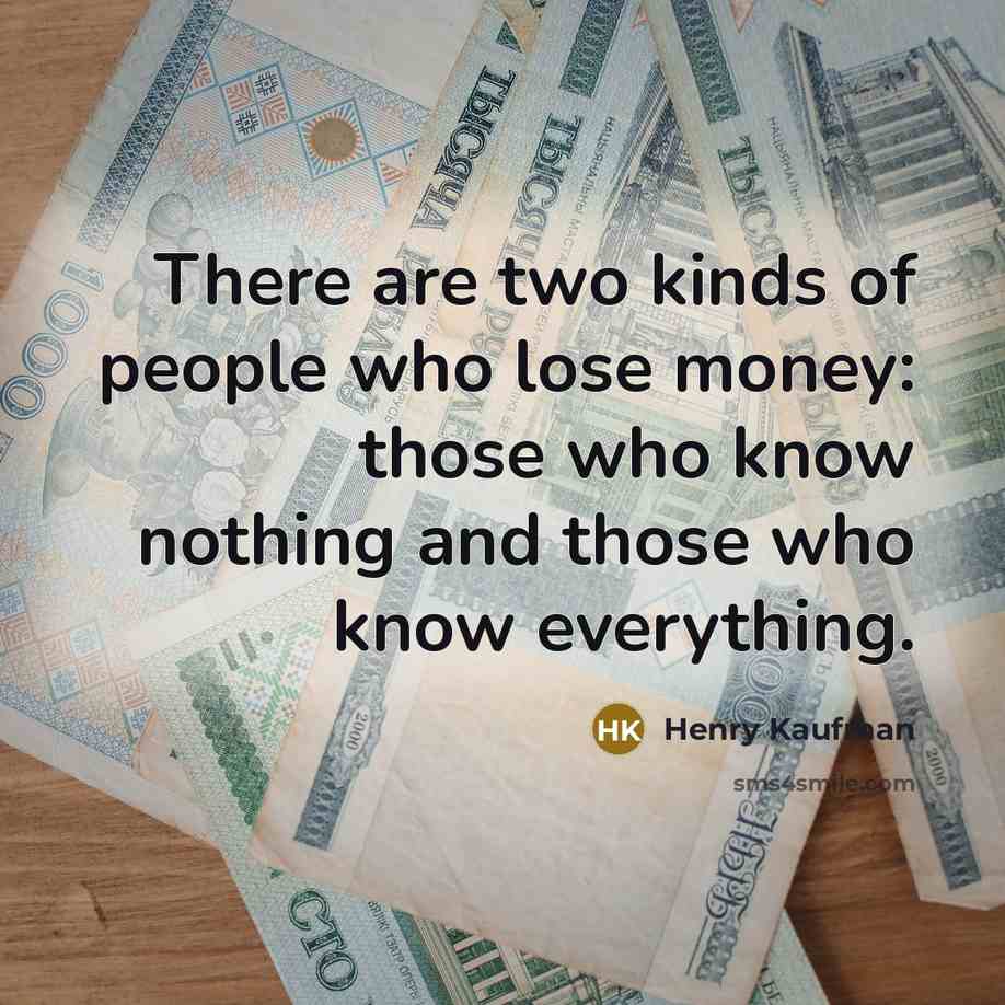 “There are two kinds of people who lose money: those…” quote by Henry Kaufman