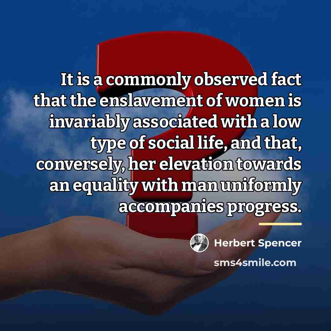 “It is a commonly observed fact that the enslavement of…” quote by Herbert Spencer