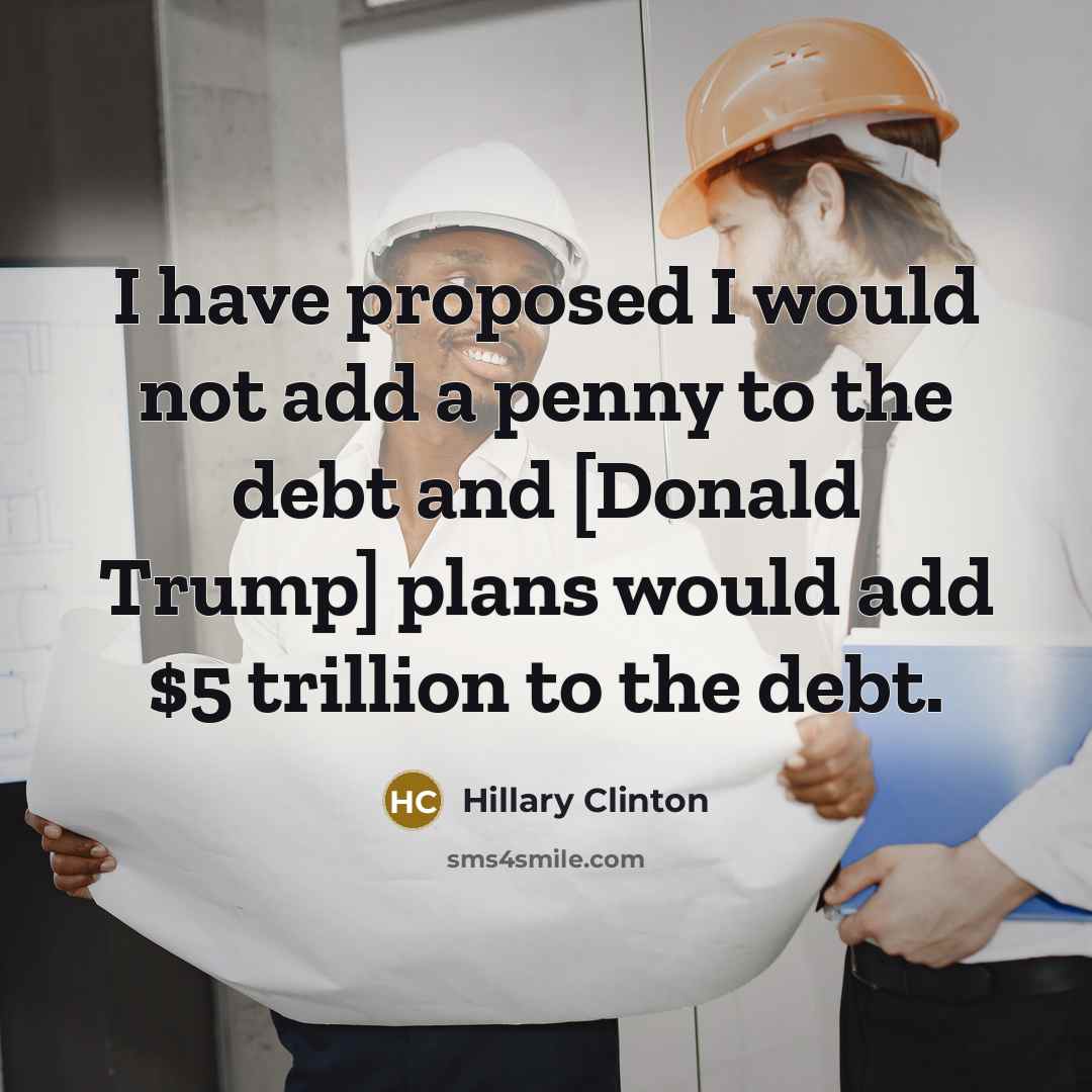 “I have proposed I would not add a penny to…” quote by Hillary Clinton