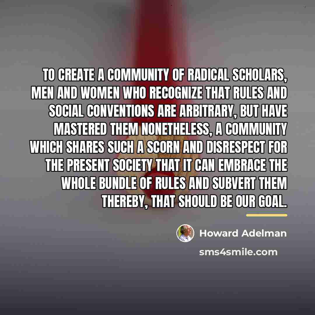 “To create a community of radical scholars, men and women…” quote by Howard Adelman