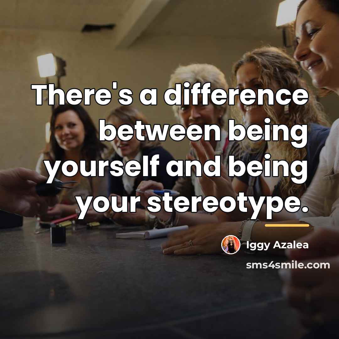 “There's a difference between being yourself and being your stereotype.…” quote by Iggy Azalea