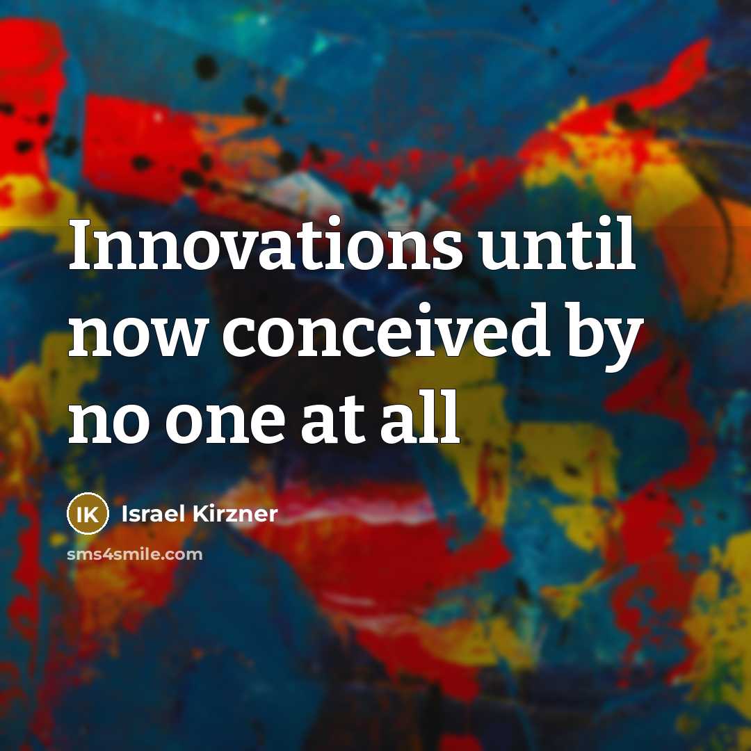 “Innovations until now conceived by no one at all…” quote by Israel Kirzner