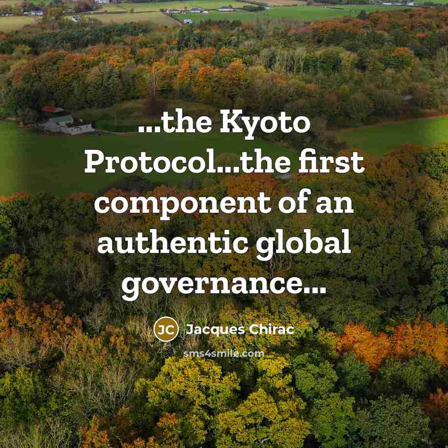 “...the Kyoto Protocol...the first component of an authentic global governance...” quote by Jacques Chirac
