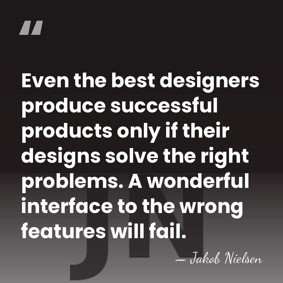 Even the best designers produce successful products only if their designs solve&hellip; - Jakob Nielsen