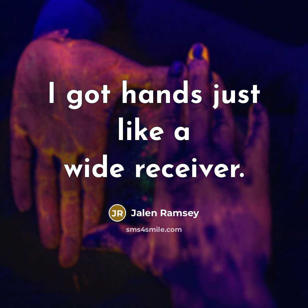 “I got hands just like a wide receiver.” quote by Jalen Ramsey