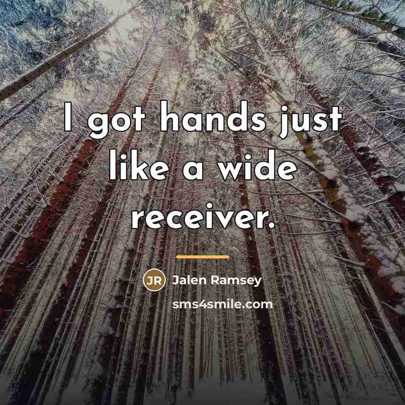 “I got hands just like a wide receiver.…” quote by Jalen Ramsey