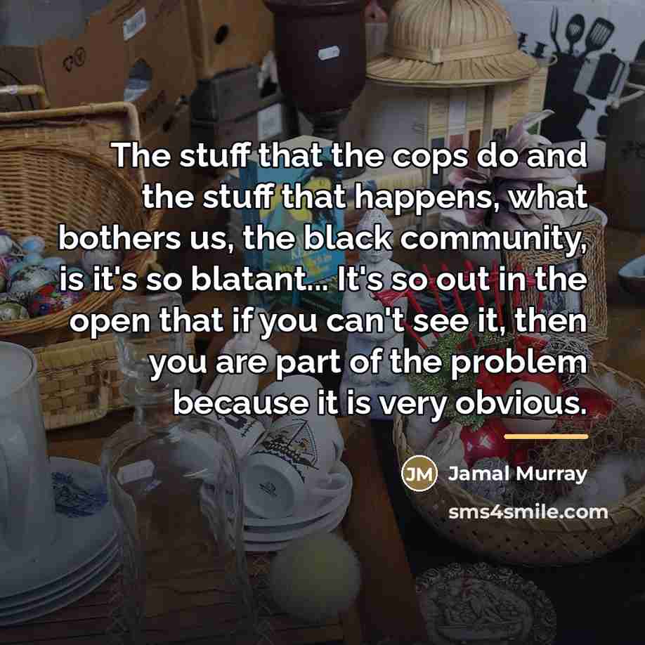 “The stuff that the cops do and the stuff that…” quote by Jamal Murray
