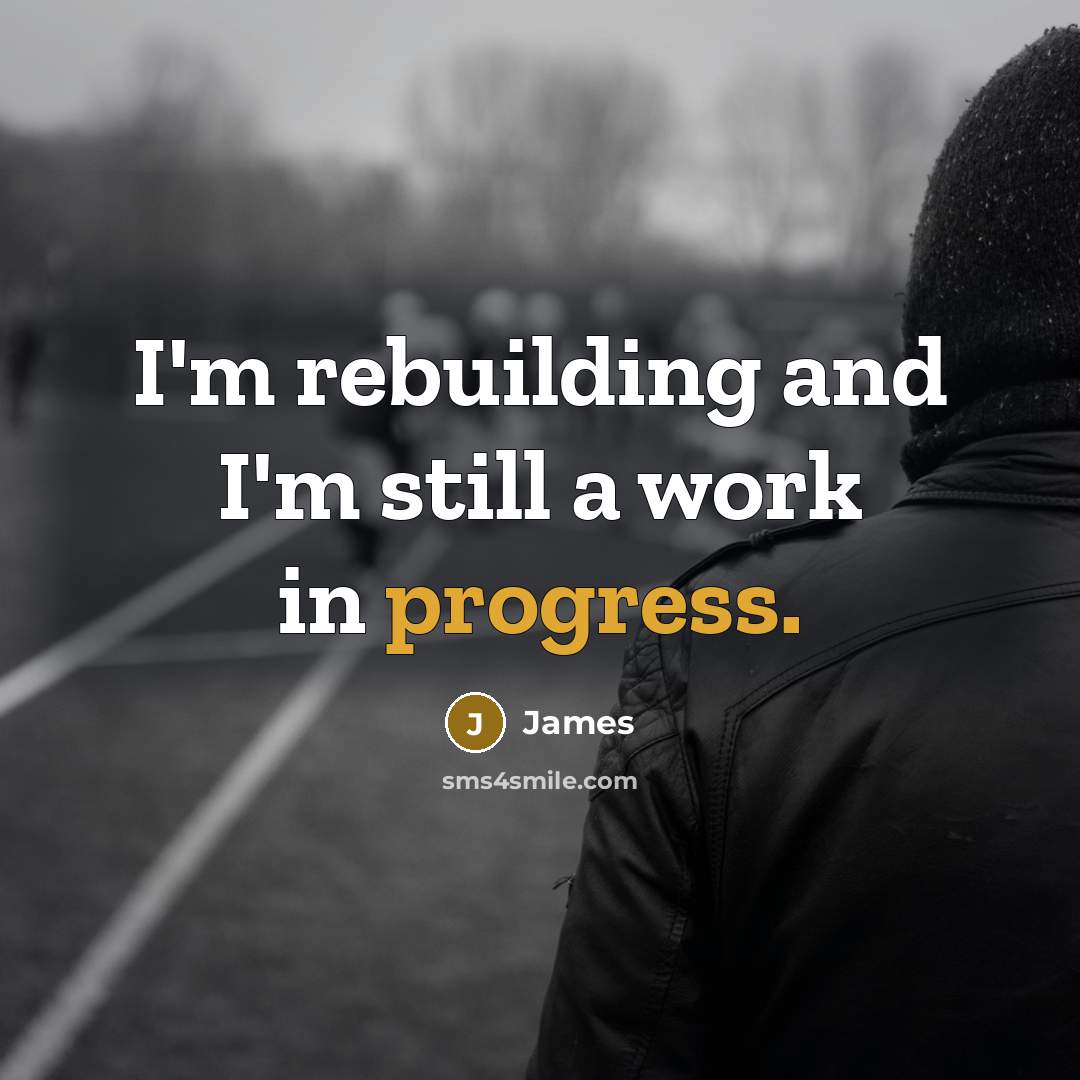 “I'm rebuilding and I'm still a work in progress.…” quote by James
