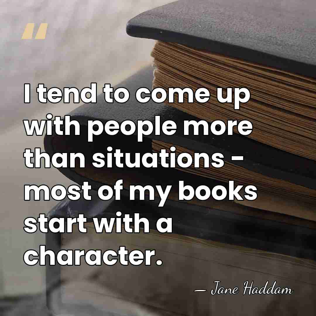 I tend to come up with people more than situations - most&hellip; - Jane Haddam