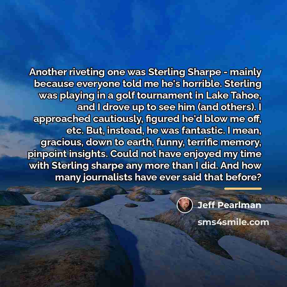 “Another riveting one was Sterling Sharpe - mainly because everyone…” quote by Jeff Pearlman