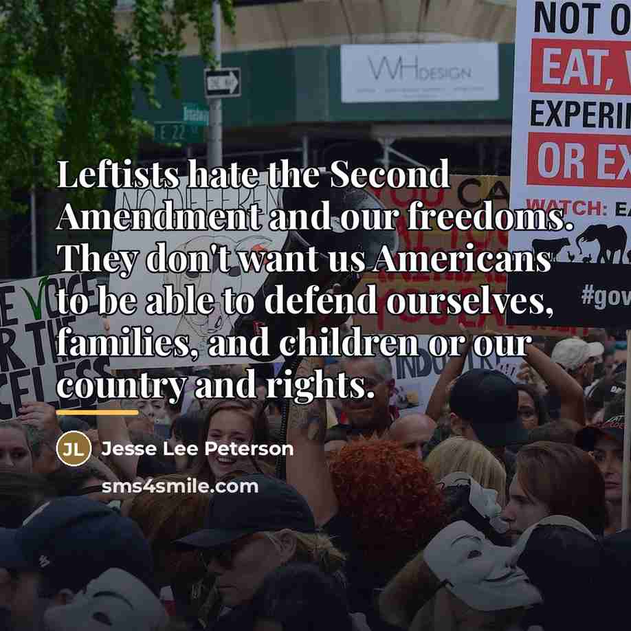 “Leftists hate the Second Amendment and our freedoms. They don't…” quote by Jesse Lee Peterson