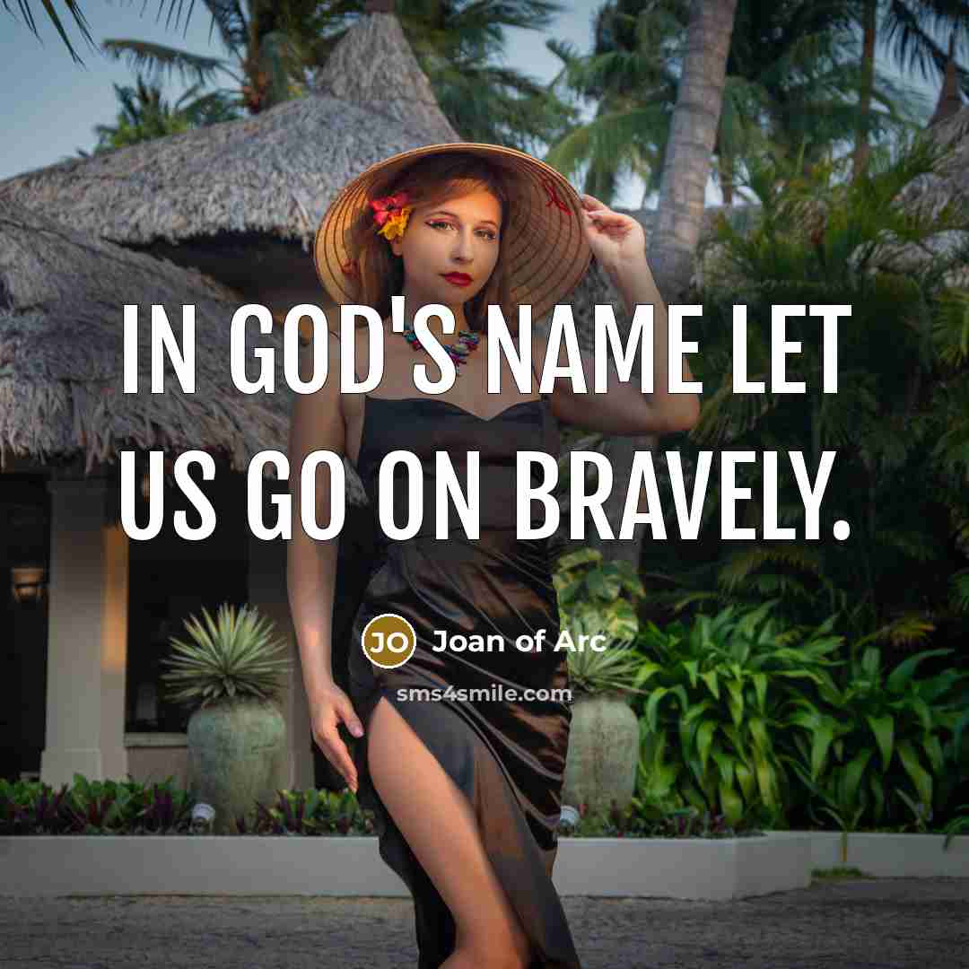 “In God's name let us go on bravely.” quote by Joan of Arc