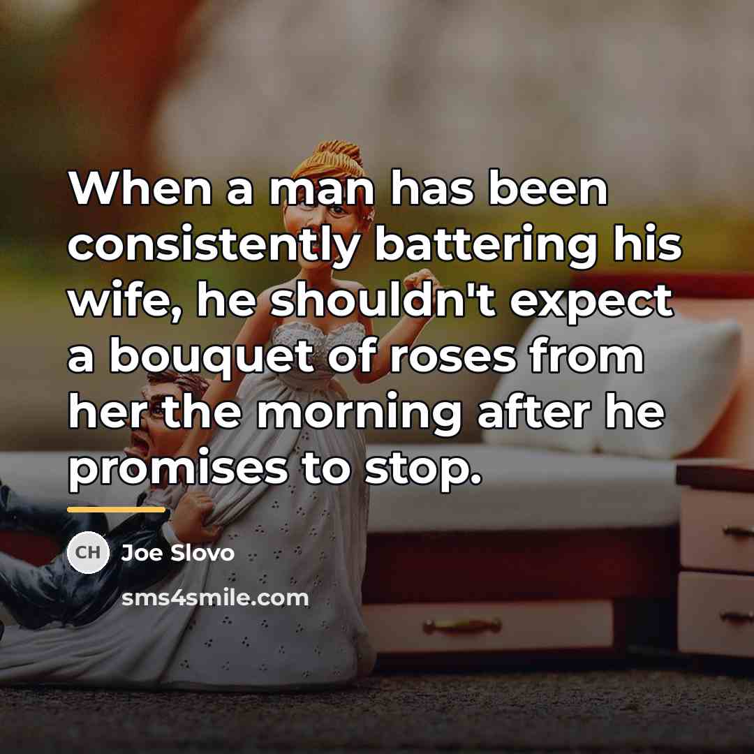 “When a man has been consistently battering his wife, he…” quote by Joe Slovo