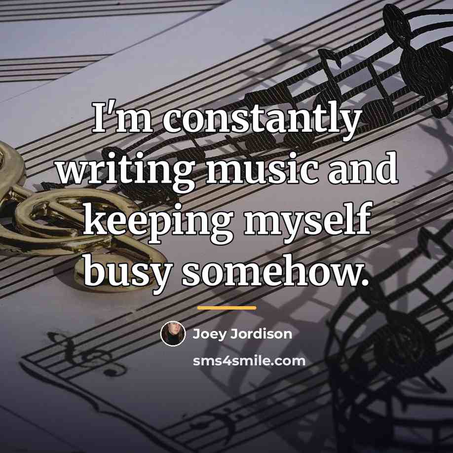 “I'm constantly writing music and keeping myself busy somehow.…” quote by Joey Jordison
