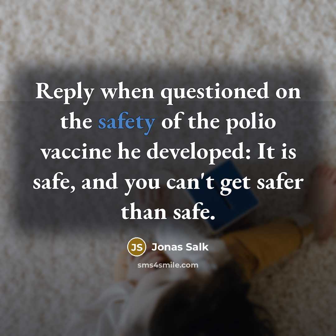 “Reply when questioned on the safety of the polio vaccine…” quote by Jonas Salk