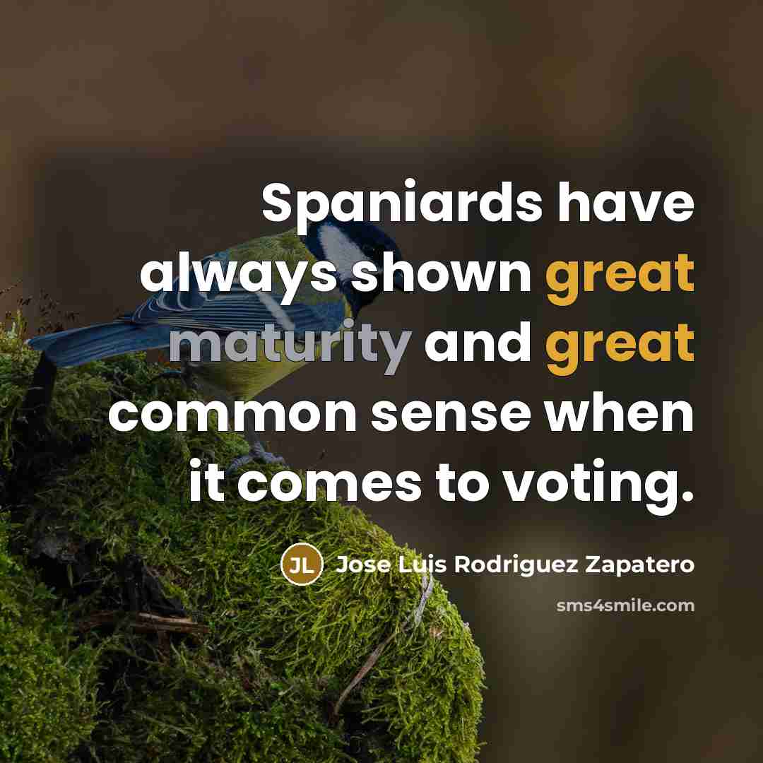 “Spaniards have always shown great maturity and great common sense…” quote by Jose Luis Rodriguez Zapatero