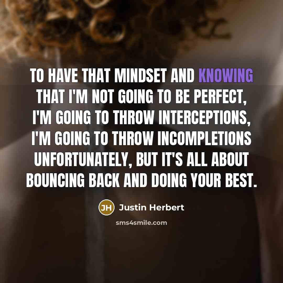 “To have that mindset and knowing that I'm not going…” quote by Justin Herbert