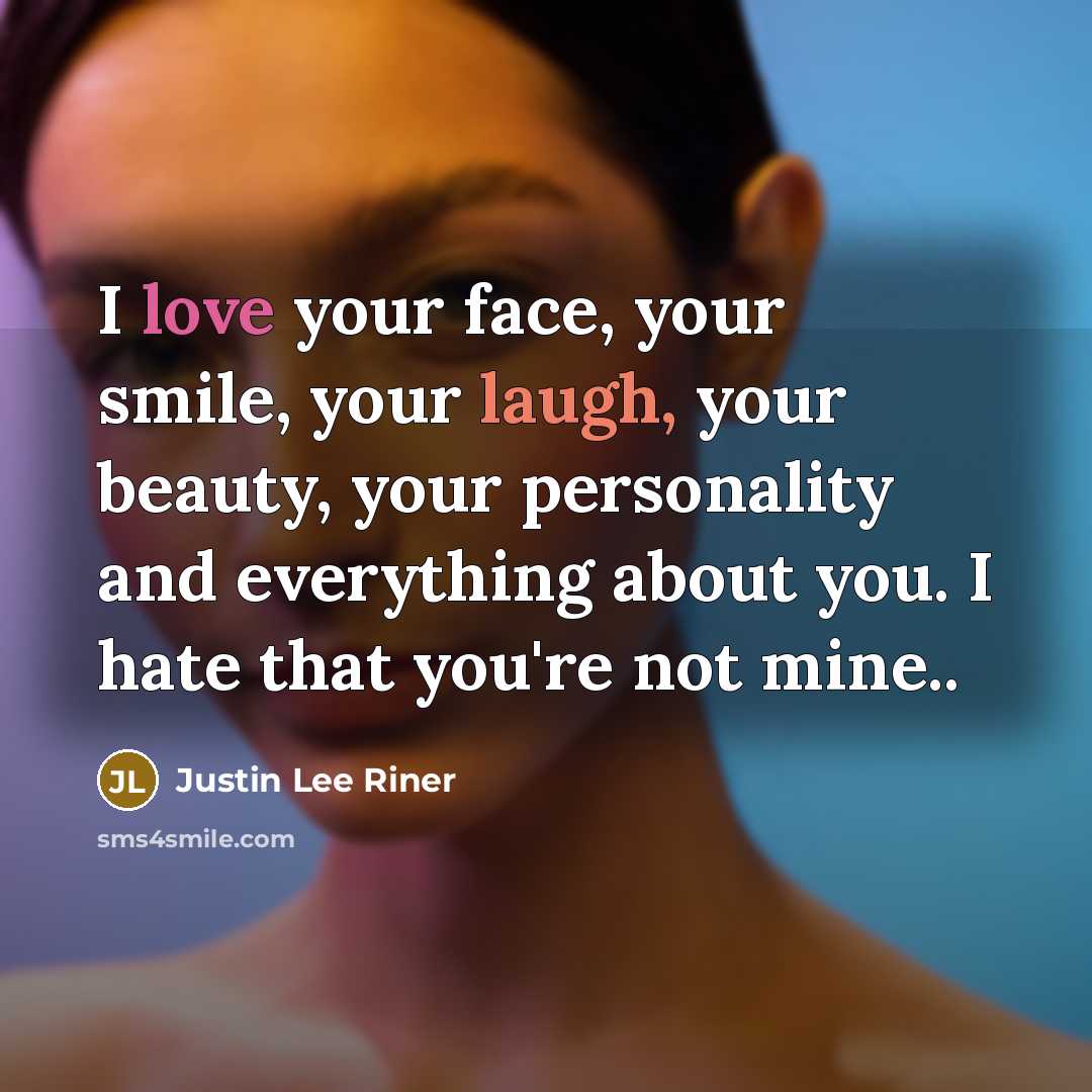 “I love your face, your smile, your laugh, your beauty,…” quote by Justin Lee Riner