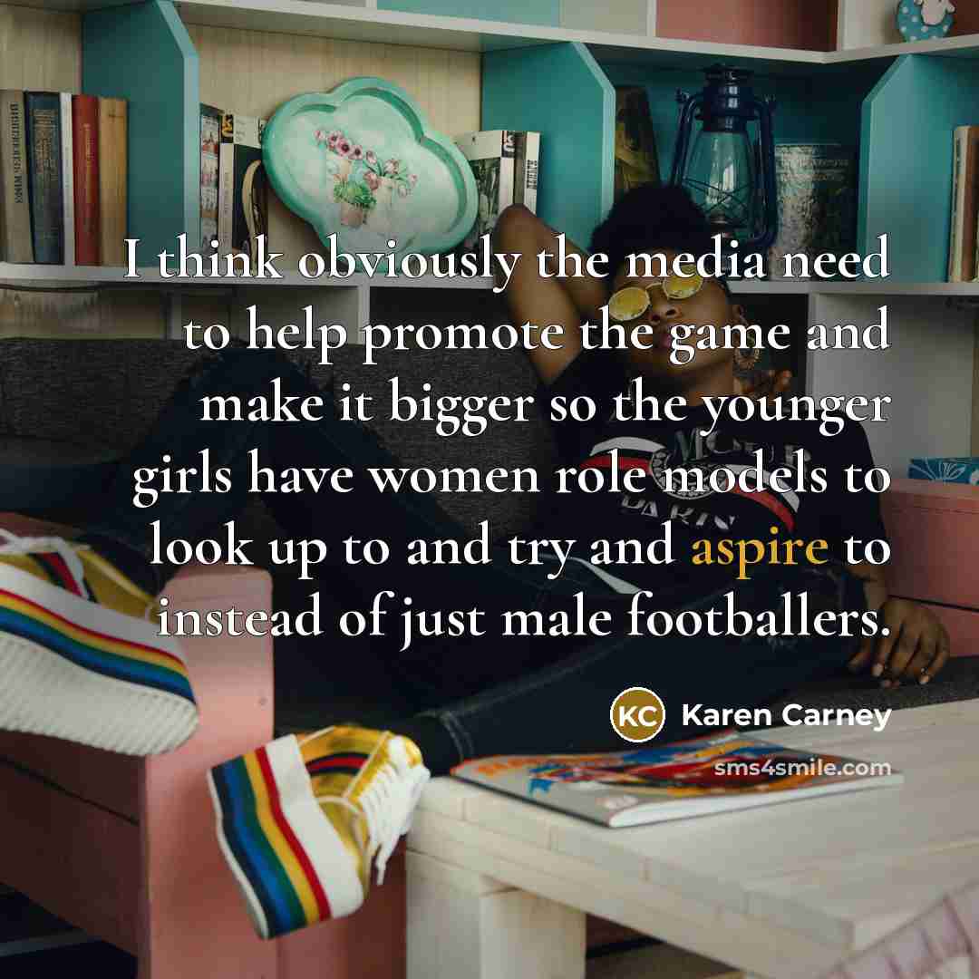 “I think obviously the media need to help promote the…” quote by Karen Carney