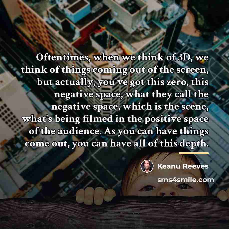 “Oftentimes, when we think of 3D, we think of things…” quote by Keanu Reeves