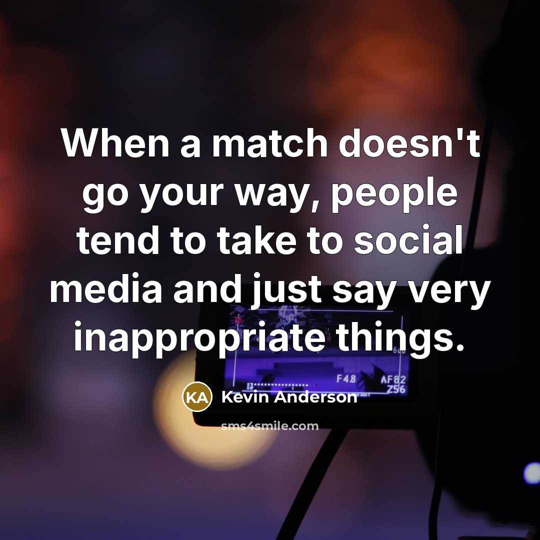 “When a match doesn't go your way, people tend to…” quote by Kevin Anderson