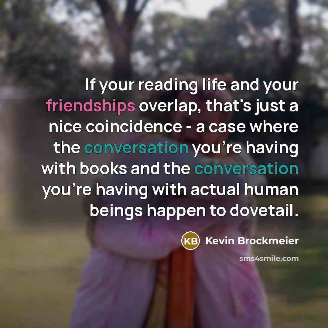 “If your reading life and your friendships overlap, that's just…” quote by Kevin Brockmeier