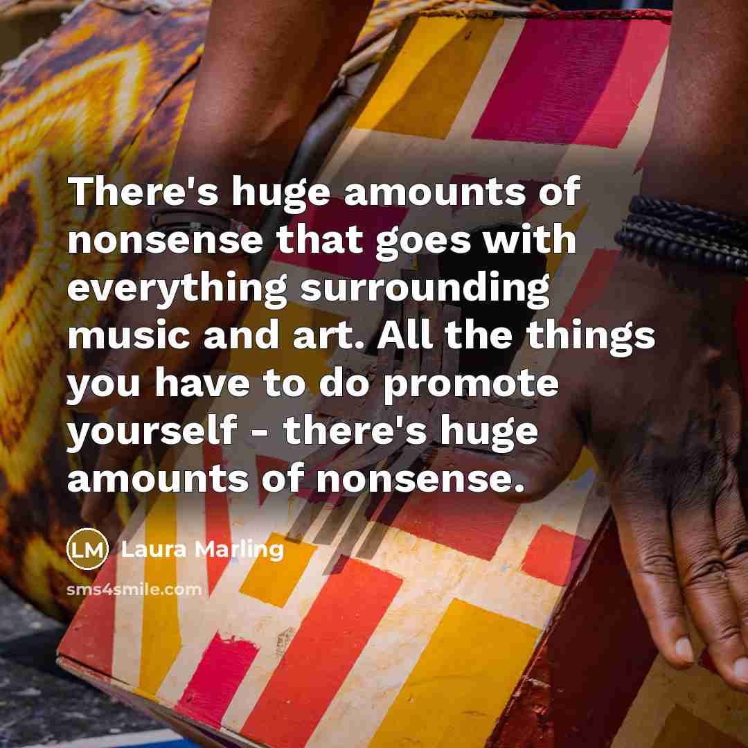 “There's huge amounts of nonsense that goes with everything surrounding…” quote by Laura Marling