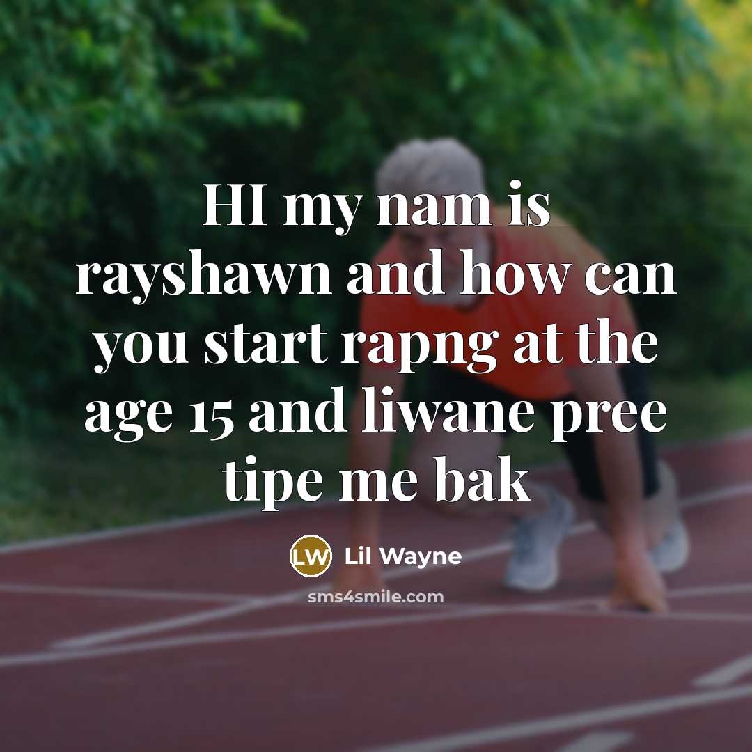 “HI my nam is rayshawn and how can you start…” quote by Lil Wayne