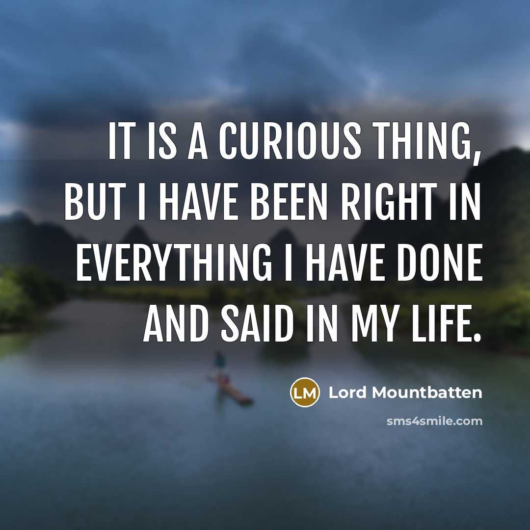 “It is a curious thing, but I have been right…” quote by Lord Mountbatten