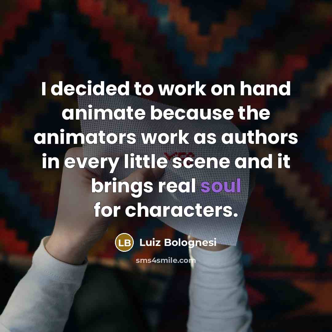 “I decided to work on hand animate because the animators…” quote by Luiz Bolognesi