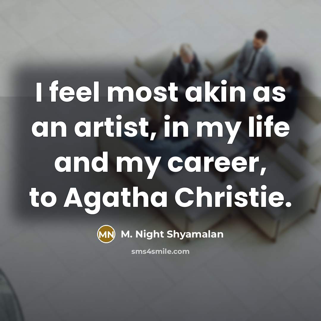 “I feel most akin as an artist, in my life…” quote by M. Night Shyamalan