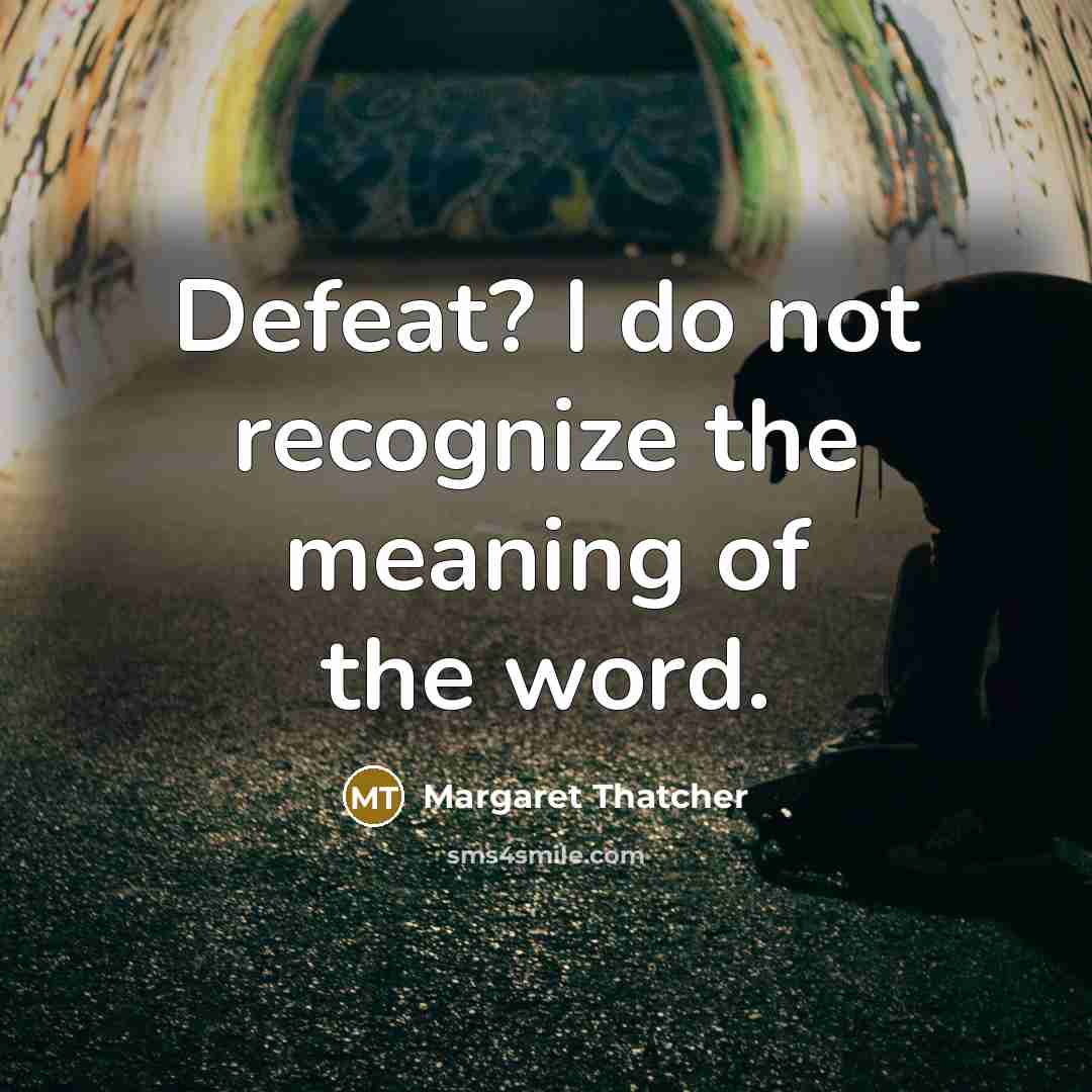 “Defeat? I do not recognize the meaning of the word.…” quote by Margaret Thatcher