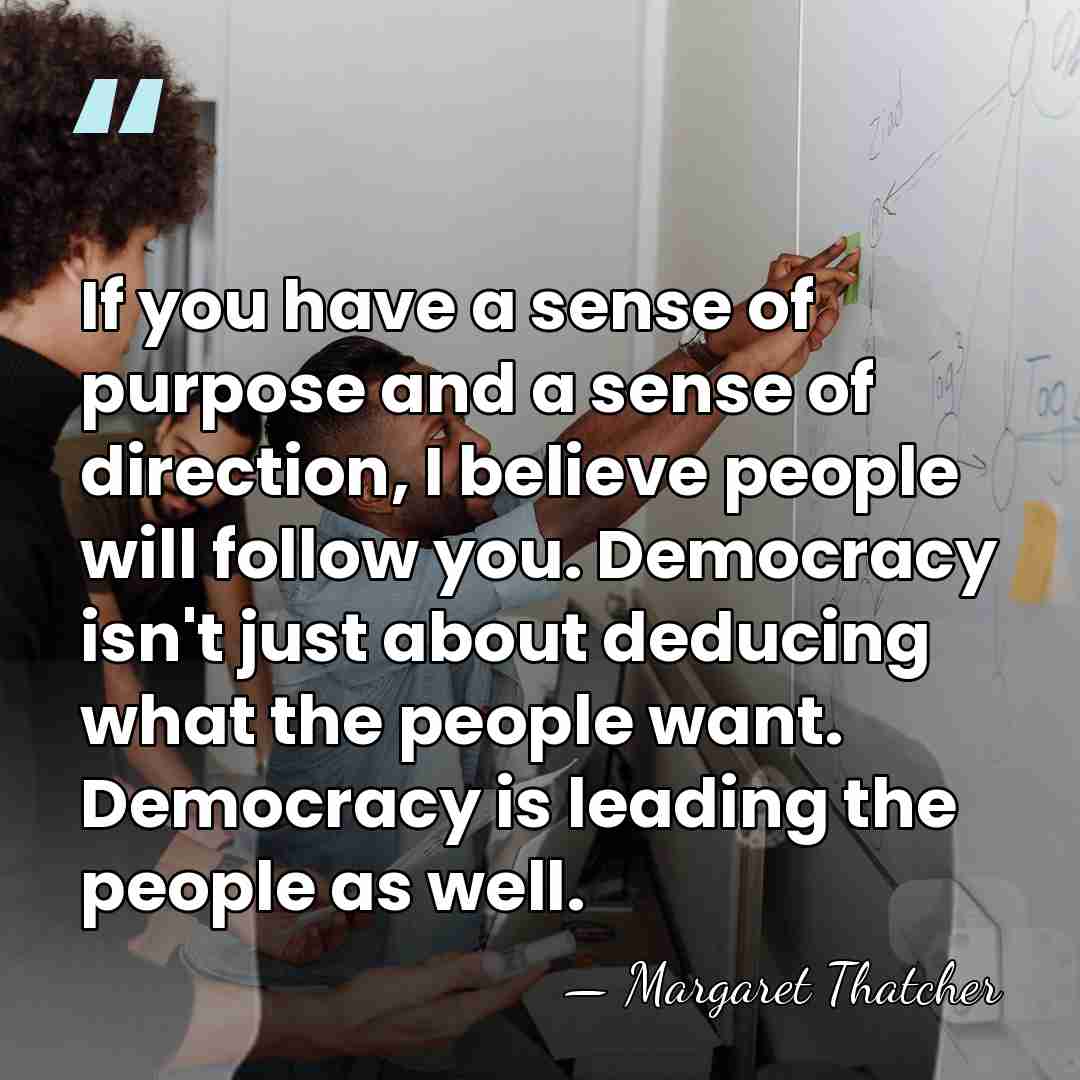 If you have a sense of purpose and a sense of direction,&hellip; - Margaret Thatcher