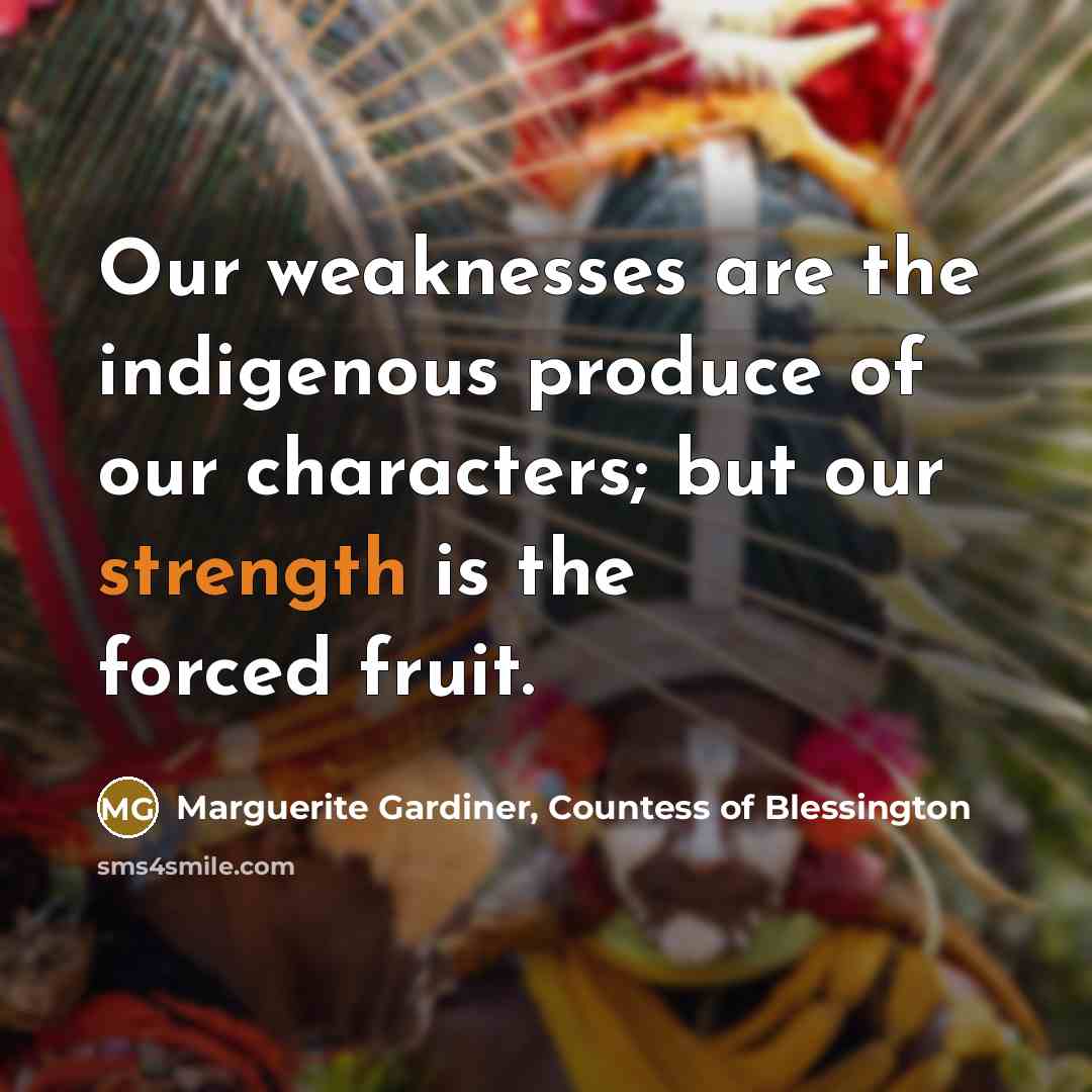 “Our weaknesses are the indigenous produce of our characters; but…” quote by Marguerite Gardiner, Countess of Blessington