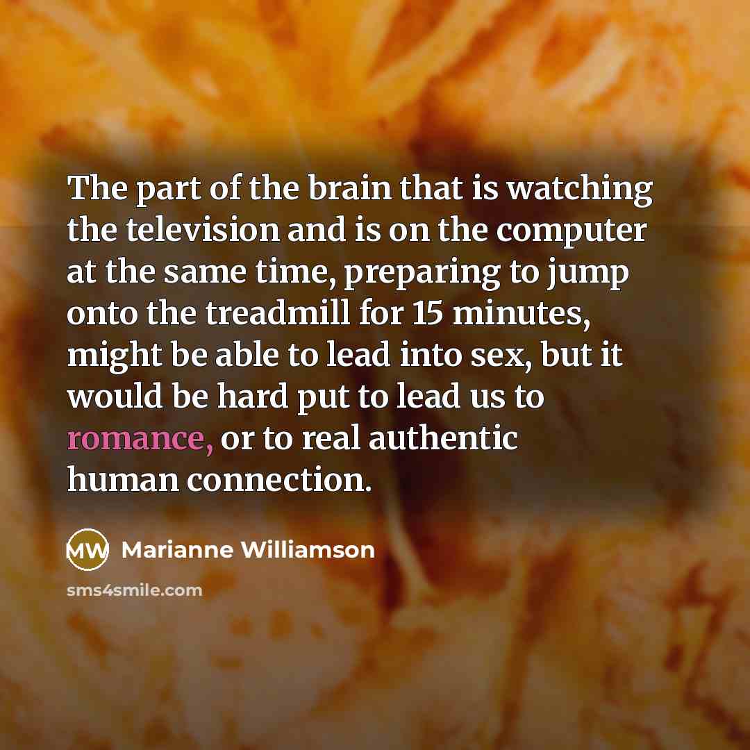 “The part of the brain that is watching the television…” quote by Marianne Williamson