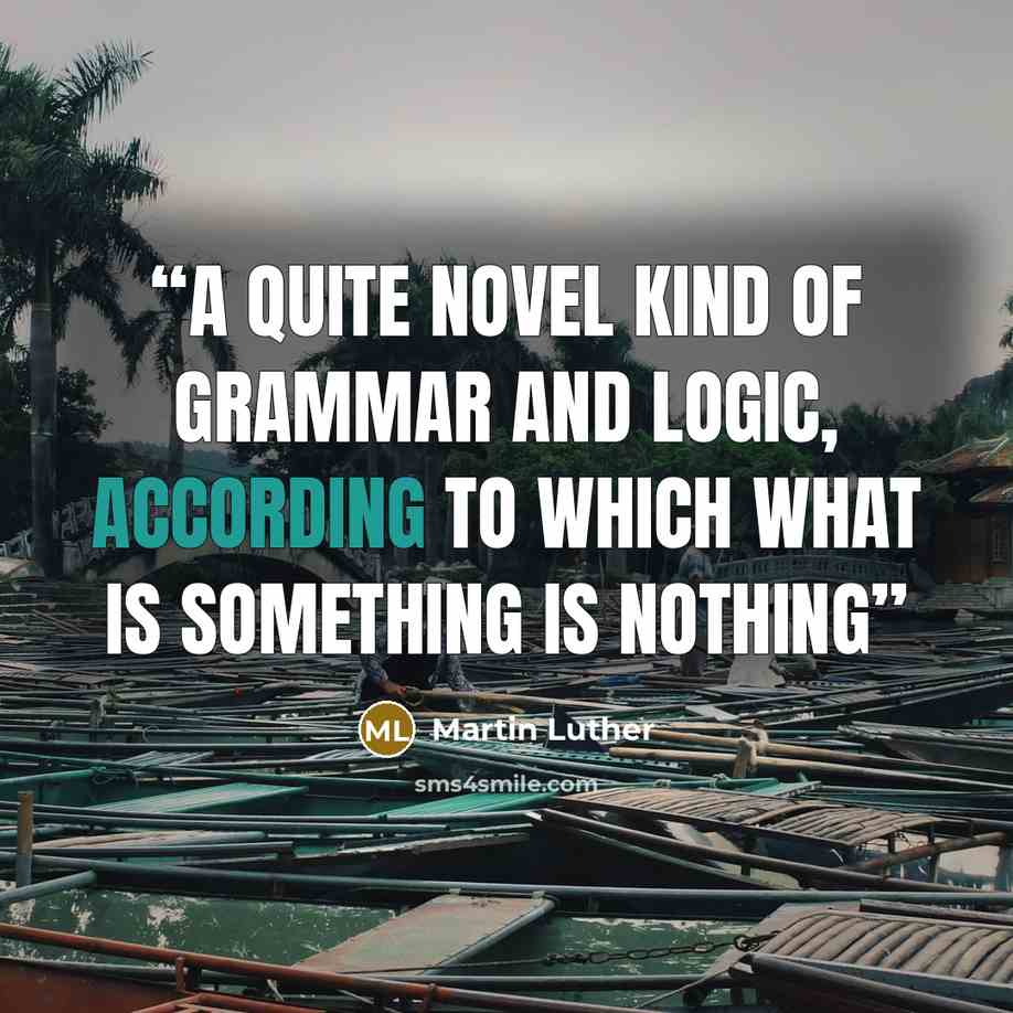 “a quite novel kind of grammar and logic, according to which what is something is nothing” quote by Martin Luther