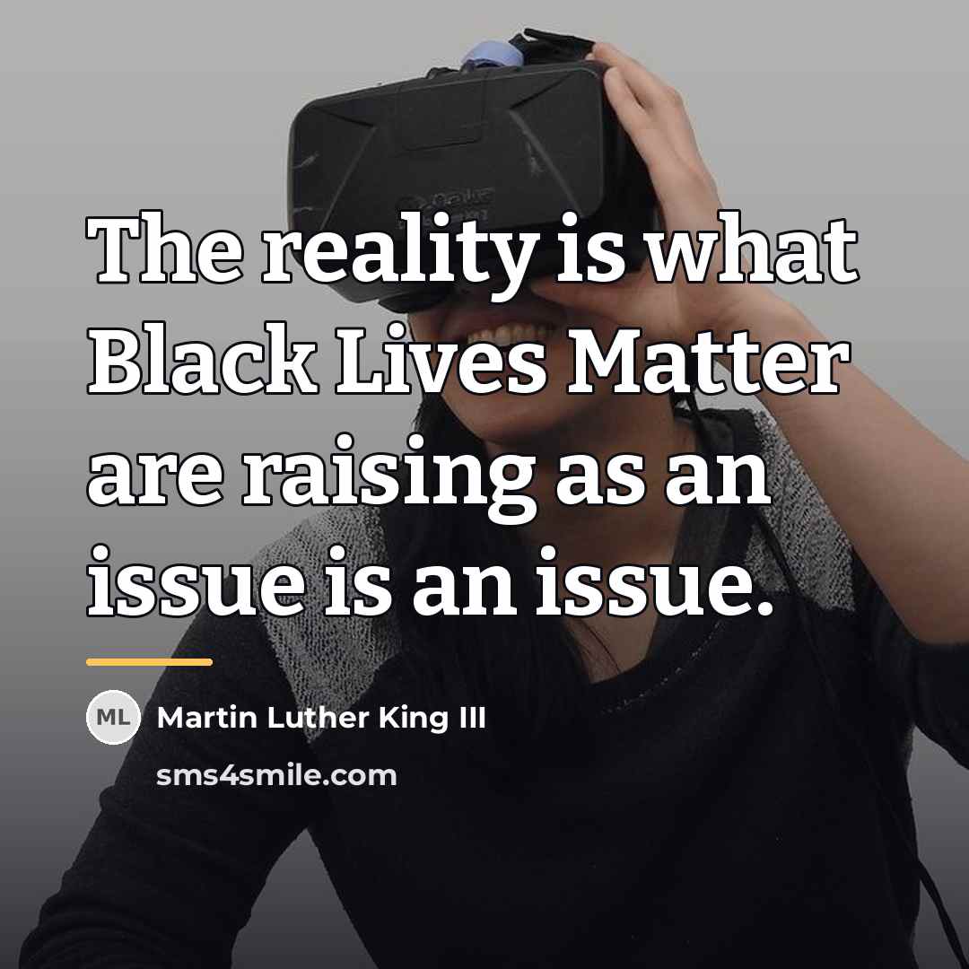 “The reality is what Black Lives Matter are raising as…” quote by Martin Luther King III