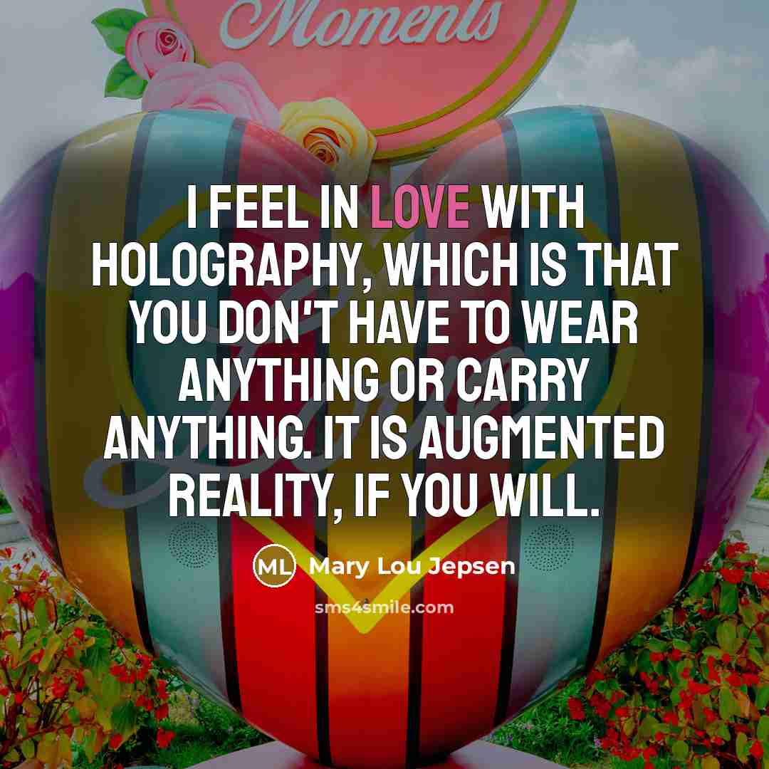 “I feel in love with holography, which is that you…” quote by Mary Lou Jepsen