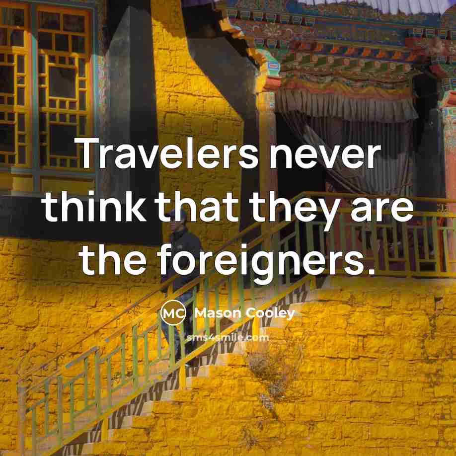 “Travelers never think that they are the foreigners.…” quote by Mason Cooley