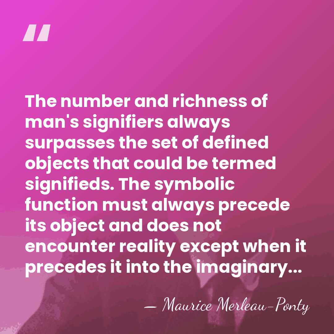 The number and richness of man's signifiers always surpasses the set of&hellip; - Maurice Merleau-Ponty