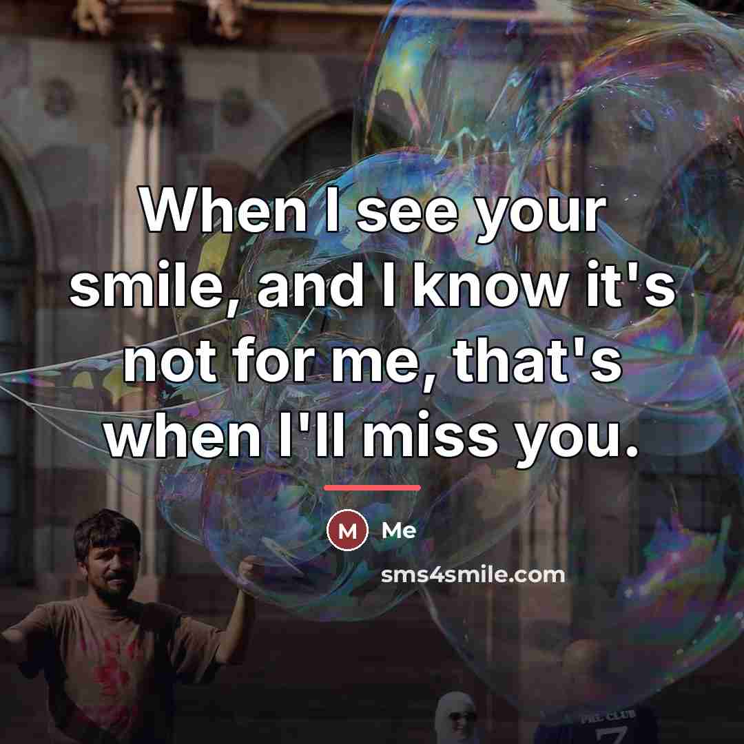 “When I see your smile, and I know it's not…” quote by Me
