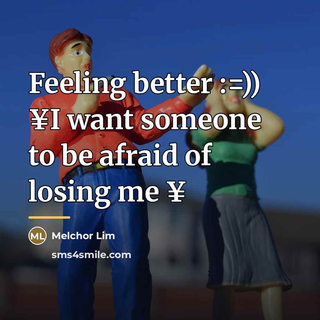 “Feeling better :=)) ¥I want someone to be afraid of…” quote by Melchor Lim