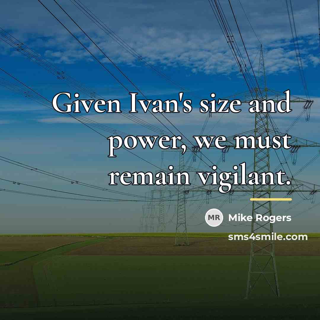“Given Ivan's size and power, we must remain vigilant.…” quote by Mike Rogers