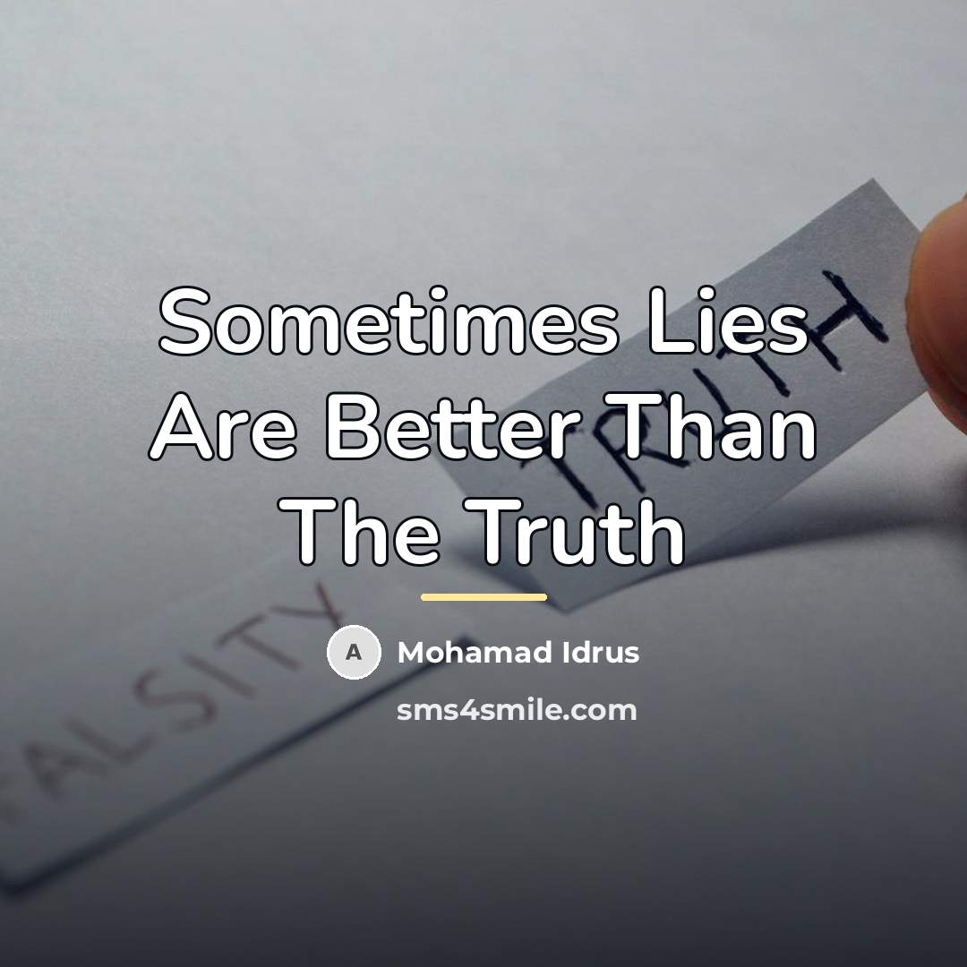 “Sometimes Lies Are Better Than The Truth…” quote by Mohamad Idrus